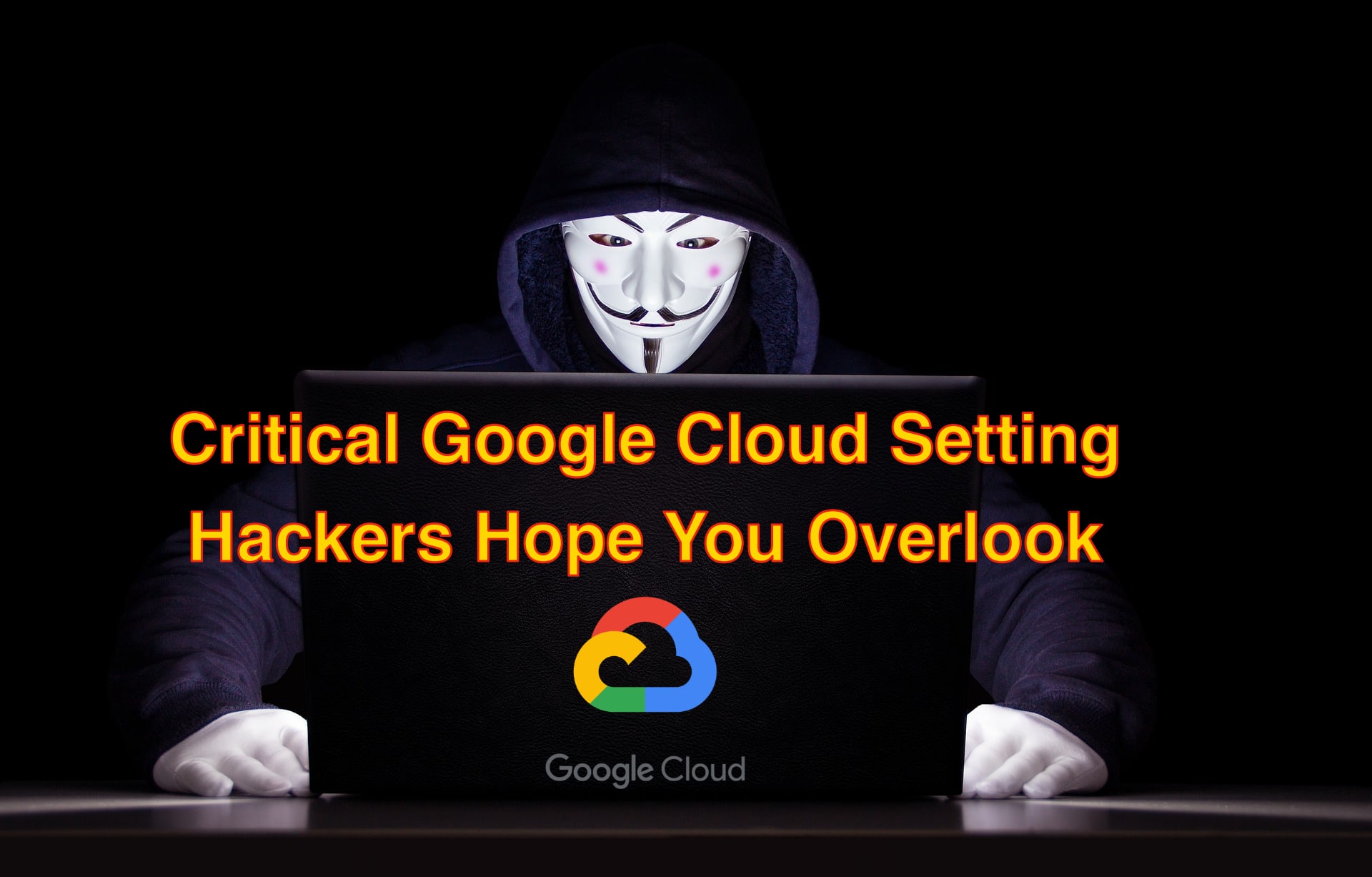 Critical Google Cloud Setting Hackers Hope You Overlook